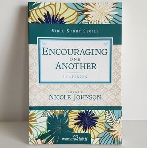 Women of Faith Encouraging One Another 12 Lessons Bible Study Series